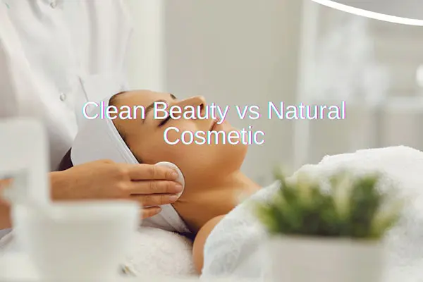 clean beauty vs natural cosmetics decoding the differences