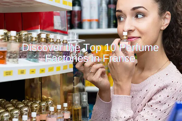 discover the top 10 perfume factories in france