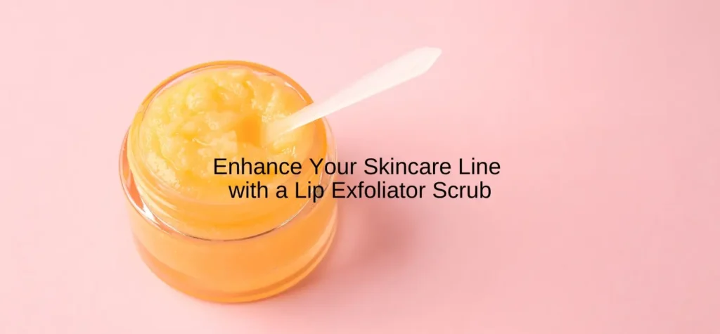 enhance your skincare line with a lip exfoliator scrub
