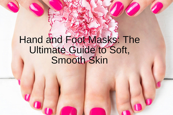 blogs hand and foot masks: the ultimate guide to soft, smooth