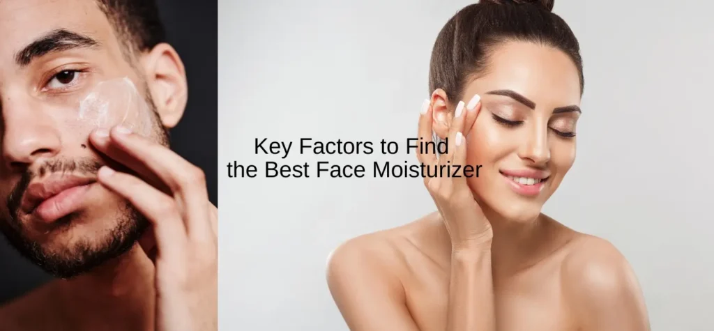 key factors to find the best face moisturizer